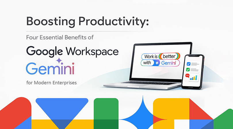 Boosting Productivity Four Essential Benefits of Google Workspace Gemini for Modern Enterprises