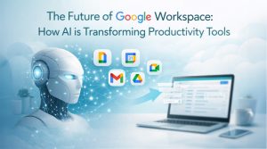 The Future of Google Workspace_ How AI is Transforming Productivity Tools