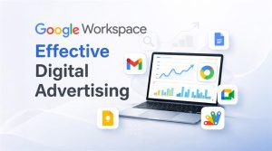 Google workspace for effective digital advertising