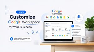 How to customize google workspace for your business